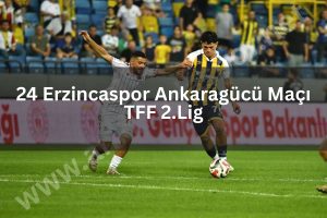 24 Erzincaspor Ankaragücü Maçı TFF 2.Lig - ankaradaspor