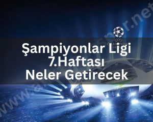 Şampiyonlar Ligi 7.Haftası Neler Getirecek - ankaradaspor